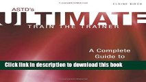 Ebook ASTD s Ultimate Train the Trainer: A Complete Guide to Training Success (Astd Ultimate