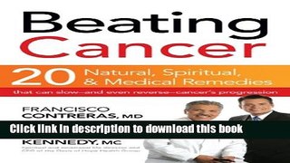 Ebook Beating Cancer: Twenty Natural, Spiritual, and Medical Remedies That Can Slow--and Even