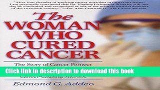 Ebook The Woman Who Cured Cancer: The Story of Cancer Pioneer Virginia Livingston-Wheeler, M.D.,