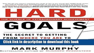 Ebook Hard Goals : The Secret to Getting from Where You Are to Where You Want to Be Free Online
