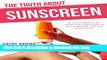 Ebook The Truth About Sunscreen: A Closer Look At The Facts And Myths Behind Sun Exposure And Sun