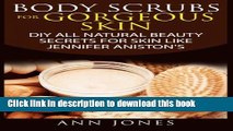 Download  Body Scrubs for Gorgeous Skin: DIY All Natural Beauty Secrets For Skin Like Jennifer