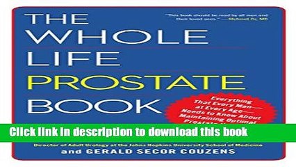 Ebook The Whole Life Prostate Book: Everything That Every Man-at Every Age-Needs to Know About