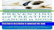 Ebook The Natural Vet s Guide to Preventing and Treating Cancer in Dogs Full Online KOMP