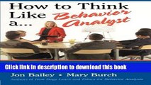 Ebook How to Think Like a Behavior Analyst: Understanding the Science That Can Change Your Life