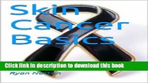 Books Skin Cancer Basics: Learn The Basics and protect yourself! Full Online KOMP