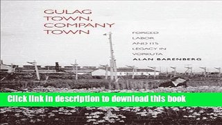 PDF  Gulag Town, Company Town: Forced Labor and Its Legacy in Vorkuta  Online