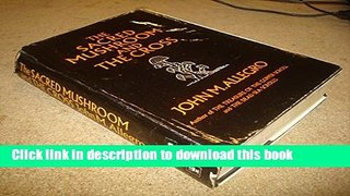 Ebook The Sacred Mushroom and the Cross: A Study of the Nature and Origins of Christianity within