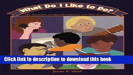 Books What Do I Like to Do?: 101 Activities to Identify Interests And Plan Careers Free Online