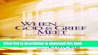 Ebook When God   Grief Meet: True Stories of Comfort and Courage Free Online KOMP
