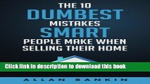 Ebook The 10 Dumbest Mistakes Smart People Make When Selling Their Home Full Download