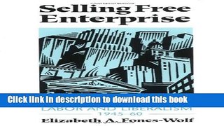 Ebook Selling Free Enterprise: The Business Assault on Labor and Liberalism, 1945-60 Full Online