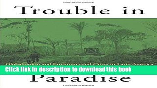 Ebook Trouble in Paradise: Globalization and Environmental Crises in Latin America Full Online