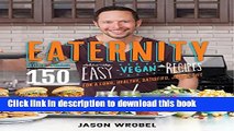 Ebook Eaternity: More than 150 Deliciously Easy Vegan Recipes for a Long, Healthy, Satisfied,