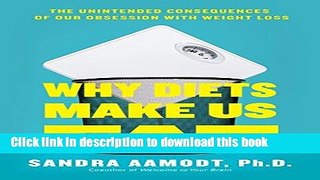 Ebook Why Diets Make Us Fat: The Unintended Consequences of Our Obsession With Weight Loss Full