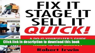 Ebook Fix It, Stage It, Sell It--QUICK!: A Do-It-Yourselfer s Guide for Rapid-Turnover of Any Home