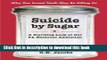 Ebook Suicide by Sugar: A Startling Look at Our #1 National Addiction Full Download