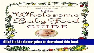 Books The Wholesome Baby Food Guide: Over 150 Easy, Delicious, and Healthy Recipes from Purees to