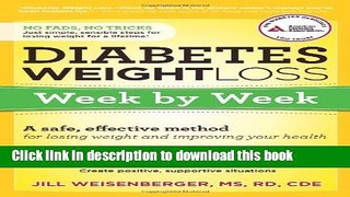 Ebook Diabetes Weight Loss: Week by Week: A Safe, Effective Method for Losing Weight and Improving