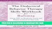 Books The Dialectical Behavior Therapy Skills Workbook for Bulimia: Using DBT to Break the Cycle