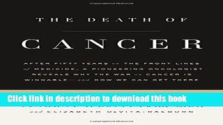 Ebook The Death of Cancer: After Fifty Years on the Front Lines of Medicine, a Pioneering
