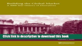 Ebook Building the Global Market:A 4000 Year History of Derivatives Full Online