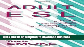 Books Adult Esl: Politics, Pedagogy, and Participation in Classroom and Community Programs Full