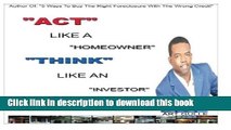 Ebook Act Like A Homeowner, Think Like An Investor: Understand Home Buying To Become Your Own Bank