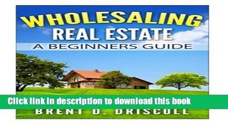 Books Wholesaling Real Estate: A Beginners Guide Free Online