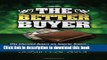 Books The Better Buyer: Why Educated Buyers Are Smarter Buyers...And How Smarter Buyers Get The