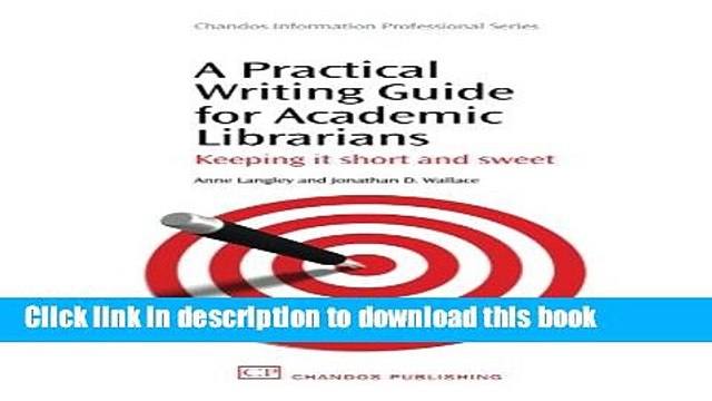 Books A Practical Writing Guide for Academic Librarians: Keeping It Short and Sweet (Chandos