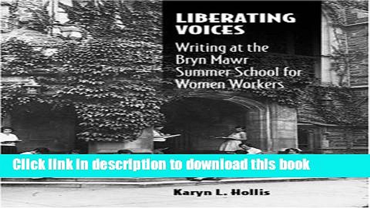 Books Liberating Voices: Writing at the Bryn Mawr Summer School for Women Workers (Studies in