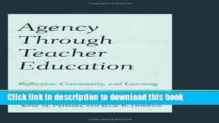 Ebook Agency through Teacher Education: Reflection, Community, and Learning Full Online