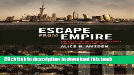 Ebook Escape from Empire: The Developing World s Journey through Heaven and Hell Free Online