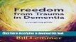 [Read  e-Book PDF] Freedom from Trauma in Dementia: a caregiving guide Free Books