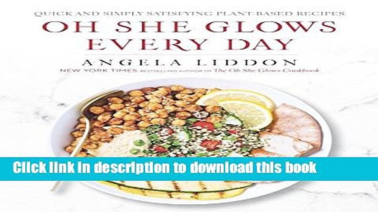 Ebook Oh She Glows Every Day: Quick and Simply Satisfying Plant-Based Recipes Free Online