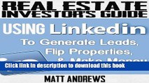 Ebook Real Estate Investor s Guide: Using LinkedIn to Generate Leads, Flip Properties   Make Money