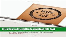 Books Made in the USA: The Rise and Retreat of American Manufacturing Free Online