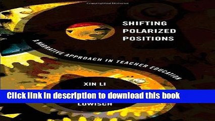 Ebook Shifting Polarized Positions: A Narrative Approach in Teacher Education (Complicated