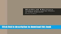 Ebook Radical Heroes: Gramsci, Freire and the Poitics of Adult Education (Studies in the History