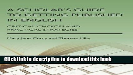 Books A Scholar s Guide to Getting Published in English: Critical Choices and Practical Strategies