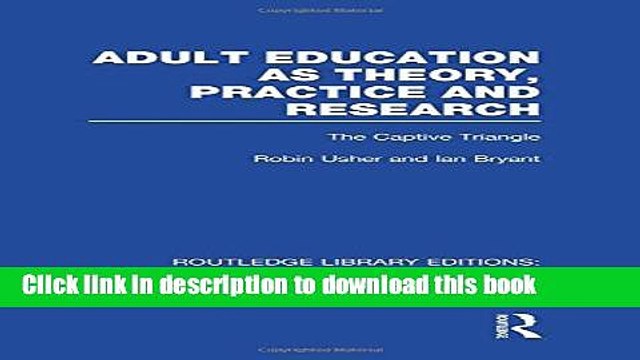 Ebook Adult Education as Theory, Practice and Research: The Captive Triangle Full Online
