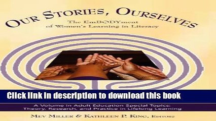 Books Our Stories, Ourselves: The Embodyment of Women s Learning in Literacy (Hc) (Adult Education