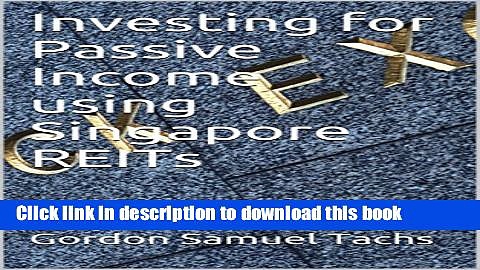 Ebook Investing for Passive Income using Singapore REITs Full Online