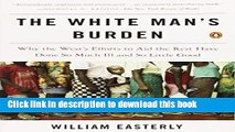 Books The White Man s Burden: Why the West s Efforts to Aid the Rest Have Done So Much Ill and So