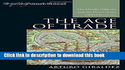 Ebook The Age of Trade: The Manila Galleons and the Dawn of the Global Economy Free Online