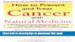 Read How to Prevent and Treat Cancer with Natural Medicine Ebook Free