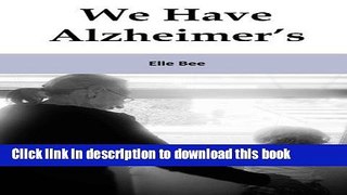 [Read  e-Book PDF] We Have Alzheimer s: The lonely road. by Elle Bee (2015-06-09)  Read Online