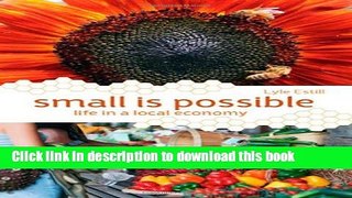 [Read PDF] Small is Possible: Life in a Local Economy Download Free