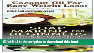 Read Coconut Oil for Easy Weight Loss   Soap Making For Beginners (Essential Oils Box Set) (Volume